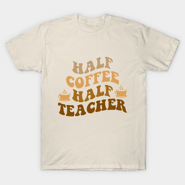 Half Coffee Half Teacher T-Shirt by Monosshop